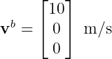      ⌊   ⌋
       10
vb = ⌈ 0 ⌉ m/s

       0
