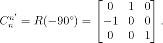                   ⌊         ⌋
   ′                0   1  0
Cnn =  R(− 90∘) = ⌈ − 1 0  0⌉ .
                    0   0  1
