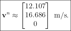 |--------------------|
|     ⌊12.107 ⌋      |
| n   ⌈       ⌉      |
v   ≈  16.686   m/s. |
----------0-----------
