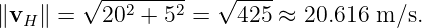 ∥v  ∥ = √202--+-52 = √425--≈  20.616  m/s.
   H
