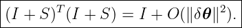 |--------------------------------|
(I + S )T(I + S) = I + O (∥δ𝜃∥2).|
----------------------------------

