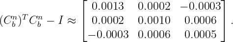                ⌊                           ⌋
                  0.0013   0.0002  − 0.0003
(Cn)T Cn − I ≈ ⌈  0.0002   0.0010   0.0006 ⌉ .
  b    b         − 0.0003   0.0006   0.0005
