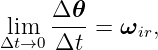      Δ-𝜃-
Δlitm→0 Δt  = ωir,
