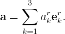     ∑ 3
a =     arkerk.
     k=1
