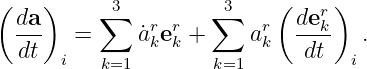 (   )     ∑3        ∑ 3    (   r)
  da-  =     a˙r er+     ar   dek-  .
  dt  i   k=1  k k   k=1  k   dt   i
