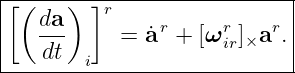 |---------------------------|
[(    ) ]r                  |
|  da-     = a˙r + [ωrir]×ar. |
----dt--i--------------------
