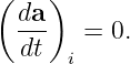 (   )
  da
  ---  =  0.
  dt  i
