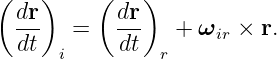 ( dr)     ( dr)
  ---  =    ---  + ωir × r.
  dt  i     dt  r
