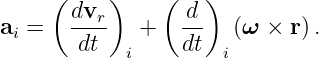      (     )    (   )
       dvr-       d-
ai =    dt    +   dt   (ω  × r).
            i         i
