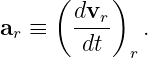       (    )
        dvr-
ar ≡    dt    .
             r
