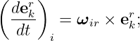 ( der)
  --k-  =  ωir × erk;
  dt   i
