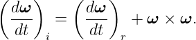 (    )    (    )
  dω-       dω-
  dt    =    dt   +  ω × ω.
       i         r
