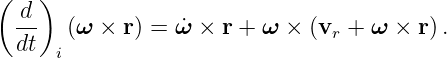 ( d )
  --   (ω × r) = ω˙×  r + ω × (vr + ω × r) .
  dt  i
