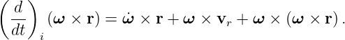 (   )
  d-
  dt   (ω  × r) = ˙ω × r + ω ×  vr + ω × (ω ×  r).
      i
