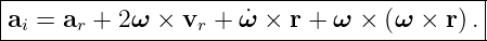 |------------------------------------------|
|ai = ar + 2ω × vr + ω˙×  r + ω × (ω × r ).|
-------------------------------------------
