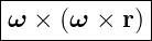 |------------|
|ω × (ω ×  r)|
--------------
