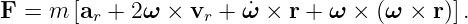 F =  m [ar + 2ω × vr + ω˙×  r + ω × (ω × r )].
