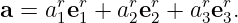 a = ar1er1 + ar2er2 + ar3er3.
