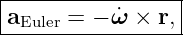 |----------------|
|aEuler = −ω˙ × r,|
------------------

