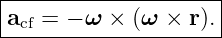 |--------------------|
|acf = − ω × (ω × r).|
----------------------
