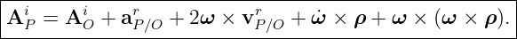 --------------------------------------------------------
| i      i    r            r                           |
A-P-=--A-O-+-aP∕O-+-2ω--×-vP∕O-+-ω˙-×-ρ-+-ω-×-(ω--×-ρ).-
