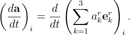 (   )       (         )
  da      d   ∑3   r r
  ---  =  --      akek   .
  dt  i   dt  k=1       i
