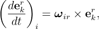 (    )
  derk             r
  dt--  =  ωir × ek,
       i
