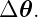 Δ 𝜃.
