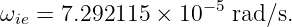                    −5
ωie = 7.292115 × 10   rad/s.
