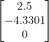 ⌊    2.5   ⌋
⌈         ⌉
  − 4.3301
     0