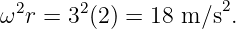   2     2            2
ω  r = 3 (2) = 18 m/s .
