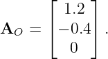       ⌊      ⌋
         1.2
AO  = ⌈ − 0.4 ⌉.

          0
