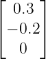 ⌊     ⌋
  0.3
⌈− 0.2⌉
   0