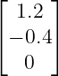 ⌊ 1.2 ⌋
⌈     ⌉
 − 0.4
   0