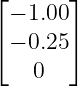 ⌊ − 1.00 ⌋
⌈       ⌉
  − 0.25
    0