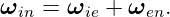 ω   =  ω  +  ω  .
  in    ie    en
