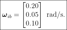 |------⌊----⌋--------|
|       0.20         |
|ωib = ⌈0.05⌉  rad/s.|
|       0.10         |
----------------------
