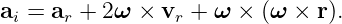 a  = a  + 2ω ×  v +  ω × (ω × r ).
 i    r          r
