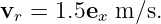 v  = 1.5e  m/s.
 r       x
