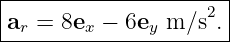 |--------------------|
ar = 8ex −  6ey m/s2.|
----------------------
