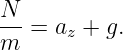 N
m--= az + g.
