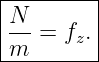 |--------|
|N--     |
|m  = fz.|
----------
