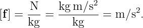      -N-   kg-m-∕s2       2
[f] = kg =    kg    = m ∕s .

