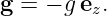 g =  − ge .
         z
