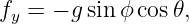 fy =  − g sin ϕ cos𝜃,
