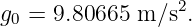                  2
g0 = 9.80665 m ∕s .
