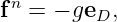  n
f  = − geD,
