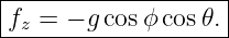 |------------------|
f  = − g cosϕ cos𝜃.|
-z------------------
