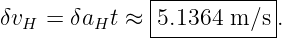               |-----------|
δvH =  δaH t ≈-5.1364-m-∕s-.
