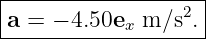 |------------------|
a =  − 4.50e m ∕s2.|
------------x-------
